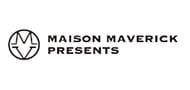 MAISON MAVERICK PRESENTS